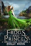 Frogs and Princes (A Twisted Fairy Tale)