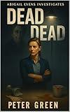 Dead Dead (ABIGAIL EVENS INVESTIGATES Book 2)