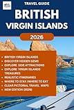 BRITISH VIRGIN ISLANDS TRAVEL GUIDE 2026: Your Complete manual to Discover, Explore and Experience the best and hidden gems of this Caribbean Paradise (ROAM and EXPLORE Book 4)