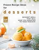 Frozen Recipe Ideas for Desserts: Dessert Menu That Will Keep You Addicted to Your Freezer!
