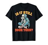 Board Game Lover Skeleton Game Night Is It Still Your Turn T-Shirt
