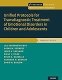 Unified Protocols for Transdiagnostic Treatment of Emotional Disorders in Children and Adolescents: Therapist Guide (Programs That Work)