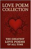 Love Poem Collection - The Greatest Love Poems and Quotes of All Time (Illustrated)