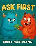 Ask First: Children’s Book about Personal Space and Boundaries, Emotions and Big Feelings for Kids, Preschool and Kindergarten, Ages 2-6 (Big Feelings Monsters)