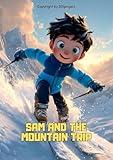 Sam and the mountain trip. Illustrated book for children ages 3-7 (Sam's Adventures Across the World)