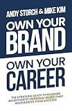 Own Your Brand, Own Your Career: The Definitive Guide to Building an Authentic Personal Brand That Accelerates Your Success