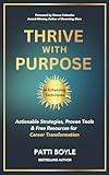 Thrive with Purpose: Actionable Strategies, Proven Tools & Free Resources for Career Transformation
