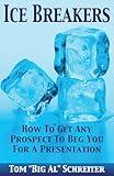 Ice Breakers! How To Get Any Prospect To Beg You for a Presentation (Four Core Skills Series for Network Marketing)