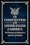 The Constitution of the United States of America: The Declaration of Independence, The Bill of Rights