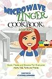 Microwave Zinger Cookbook: Quick Meals And Snacks For Everyone: Adults, Kids, Family and Friends