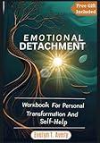 Emotional Detachment: Workbook For Personal Transformation And Self-Help