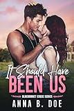 It Should Have Been Us: A Small Town, Second Chance Sports Romance (Bluebonnet Creek Book 1)