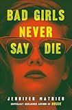 Bad Girls Never Say Die