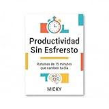 Productividad en 15 Minutos: Rutinas simples para lograr más cada día sin estrés ni agotamiento (Spanish Edition)