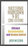 Mastering Markdown & Git (2nd Edition): Efficient Documentation and Version Control (Code Mastery Series)