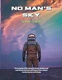 NO MAN'S SKY GAME GUIDE: The Complete 2025 Updated Mission Walkthrough and Galactic Survival with Tips & Tricks, Hidden Combat Secrets and Cheats (Strategy guide and computer video games)
