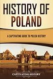 History of Poland: A Captivating Guide to Polish History (European Countries)