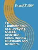 FS Fundamentals of Surveying NCEES Unofficial Exam Review Questions and Answers (ExamREVIEW Construction)