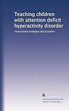 Teaching children with attention deficit hyperactivity disorder: instructional strategies and practices