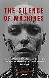 The Silence of Machines: How Artificial Intelligence is taking control of humanity… without anyone noticing