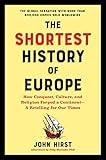 The Shortest History of Europe: How Conquest, Culture, and Religion Forged a Continent - A Retelling for Our Times (The Shortest History Series)