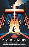 Divine Humility: Tozer on Creation, Sin, and How God's Mercy and Grace Redeemed A Rebellious Humanity (Grapevine Press) (The Essential A. W. Tozer: Teachings on Christian Life)