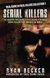 Serial Killers: The Horrific True Crime Stories Behind 4 Infamous Serial Killers That Shocked The World (Real Crime By Real Killers Collection)