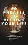 50 PHRASES TO RETHINK YOUR LIFE: THE BEST PHRASES OF CARL JUNG