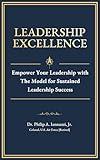 Leadership Excellence: Empower Your Leadership with The Model for Sustained Leadership Success