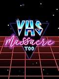 VHS Massacre Too