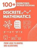 Discrete Mathematics: From Logic to Graphs and Algorithms | The Complete Exercise Book with 100+ Problems and Detailed Solutions