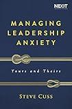Managing Leadership Anxiety: Yours and Theirs