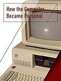 How the Computer Became Personal