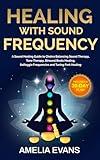 Healing with Sound Frequency: A Sound Healing Guide to Chakra Balancing Sound Therapy, Tone Therapy, Binaural Beats Healing, Solfeggio Frequencies and Tuning Fork Healing. Includes a 30-Day Plan