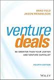 Venture Deals: Be Smarter Than Your Lawyer and Venture Capitalist