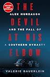 The Devil at His Elbow: Alex Murdaugh and the Fall of a Southern Dynasty