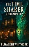 The Time Sharer - Redemption: A Second-Chance Time Travel Romance of Love, Loss, and Destiny in 1920s New Orleans
