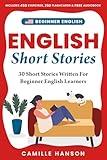Beginner English Short Stories: 30 Short Stories Written For Beginner English Learners with Audio