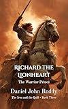 Richard the Lionheart: The Warrior Prince (The Iron and the Quill Book 3)