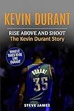 Kevin Durant: Rise Above And Shoot, The Kevin Durant Story (Basketball Biographies in Color)
