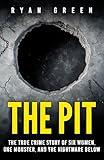 The Pit: The True Crime Story of Six Women, One Monster, and the Nightmare Below