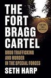 The Fort Bragg Cartel: Drug Trafficking and Murder in the Special Forces