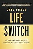 Life Switch: How to Experience the Power of Living On by Discovering Your Potential, Passion, and Purpose