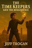 The Time Keepers Save the Renaissance: A Historical Time Travel Adventure for Kids 10–14 (The Time Keepers Heritage Book 3)