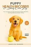 Puppy Health Records and Daily Care Log: Track Vaccinations, Vet Visits, Potty Breaks, Weight, Medications, Grooming, Milestones and Basic Training