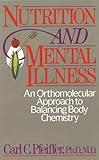 Nutrition and Mental Illness: An Orthomolecular Approach to Balancing Body Chemistry