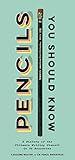 Pencils You Should Know: A History of Ultimate Writing Utensil in 75 Anecdotes
