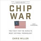 Chip War: The Quest to Dominate the World's Most Critical Technology