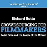 Crowdsourcing for Filmmakers: Indie Film and the Power of the Crowd