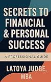 Secrets to Financial & Personal Success: A Professional Guide to Faith, Family, Finance, and Freedom
